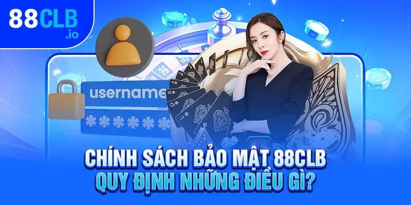 Chính sách bảo mật 88CLB quy định những điều gì?