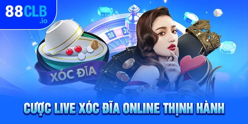 Cược live Xóc Đĩa online thịnh hành