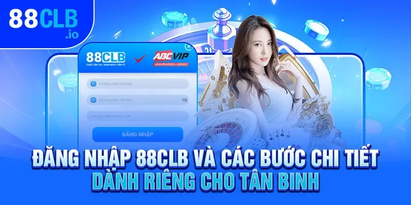 Đăng nhập 88CLB và các bước chi tiết dành riêng cho tân binh Đăng nhập 88CLB và các bước chi tiết dành riêng cho tân binh