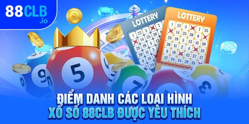 Điểm danh các loại hình xổ số 88CLB được yêu thích 