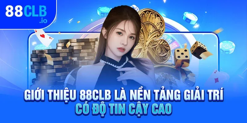 Giới thiệu 88CLB là nền tảng giải trí có độ tin cậy cao