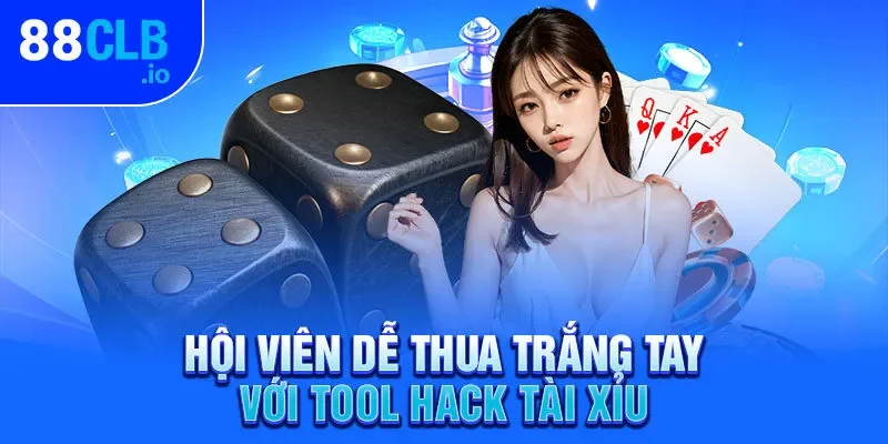 Hội viên dễ thua trắng tay với tool hack Tài Xỉu