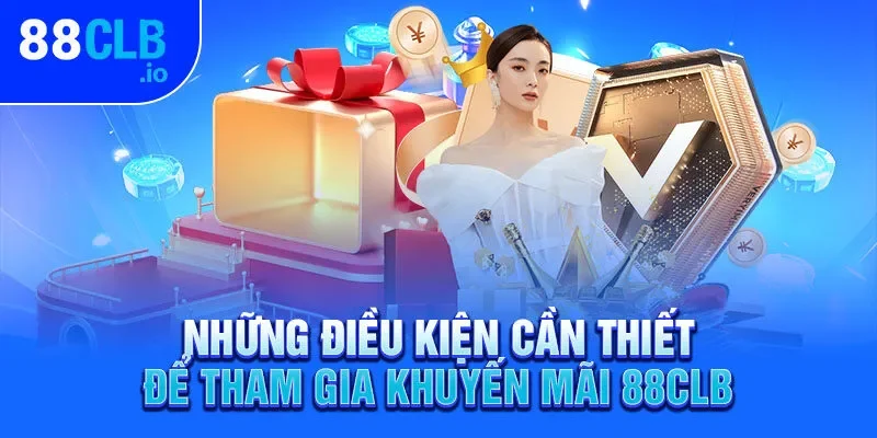 Những điều kiện cần thiết để tham gia khuyến mãi 88CLB