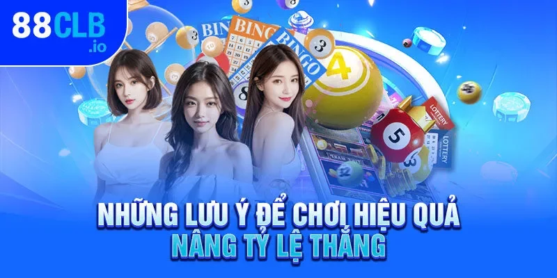Những lưu ý để chơi hiệu quả nâng tỷ lệ thắng