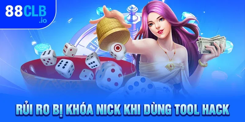 Rủi ro bị khóa nick khi dùng tool hack
