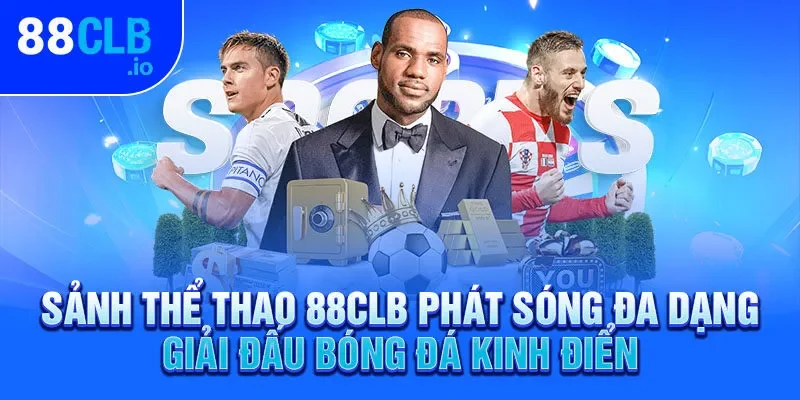 Sảnh thể thao 88CLB phát sóng đa dạng giải đấu bóng đá kinh điển Sảnh thể thao 88CLB phát sóng đa dạng giải đấu bóng đá kinh điển