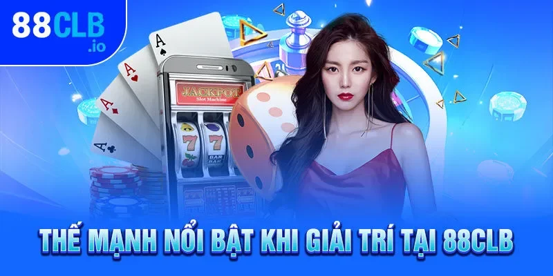 Thế mạnh nổi bật khi giải trí tại 88CLB