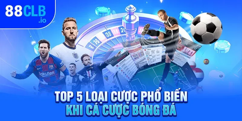 Top 5 loại cược phổ biến khi cá cược bóng đá