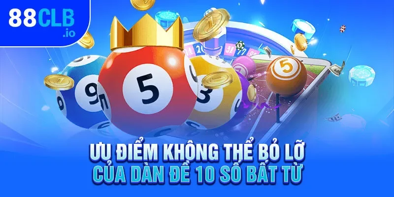 Ưu điểm không thể bỏ lỡ của dàn đề 10 số bất tử