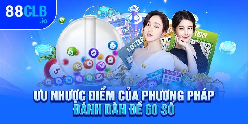 Ưu nhược điểm của phương pháp đánh dàn đề 60 số Ưu nhược điểm của phương pháp đánh dàn đề 60 số