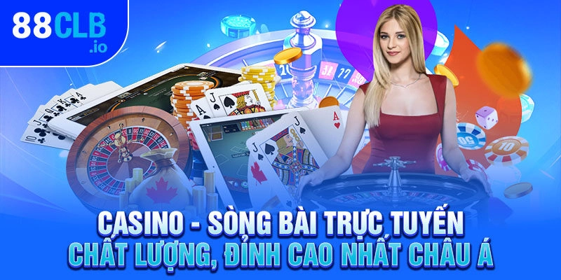 Casino - Sòng bài trực tuyến chất lượng, đỉnh cao nhất châu Á
