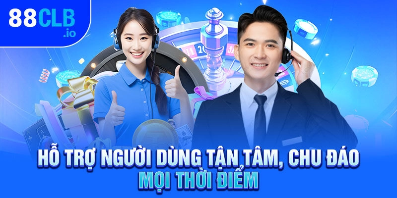 Hỗ trợ người dùng tận tâm, chu đáo mọi thời điểm